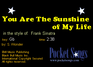 You Are The Sunshine
of My Life

m the style of Frank Sinatra

key Gb Inc 2 38
by, SVWonder

EM MJSlc Publishing
Black Bull Mme Inc

Imemational Copynght Secumd
M rights resentedv