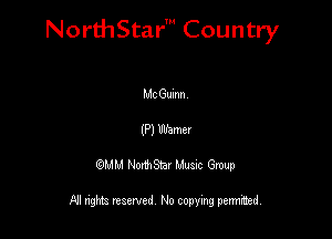 NorthStar' Country

MC Gumn
(P) Warner
QMM NorthStar Musxc Group

All rights reserved No copying permithed,