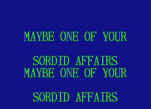 MAYBE ONE OF YOUR

SORDID AFFAIRS
MAYBE ONE OF YOUR

SORDID AFFAIRS l