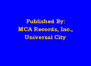 Published. Byz
MCA Records. Inc..

Universal City