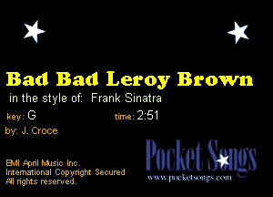 I? 451

Bad Bad Leroy Brown

m the style of Frank Sinatra

key G II'M 2 51
by, JV Croce

Bu Fpnl MJSIc Inc

Imemational Copynght Secumd
M rights resentedv