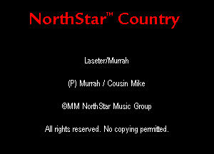 NorthStar' Country

Laadexn-Jlunah
(P) Um I Comm Mk8
QMM NorthStar Musxc Group

All rights reserved No copying permithed,
