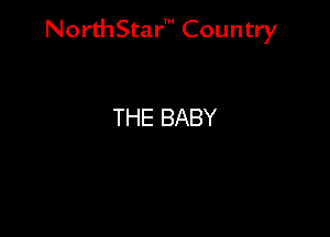 NorthStar' Country

THE BABY