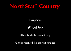 NorthStar' Country

Euumngeea
(P) Acui-Roae
QMM NorthStar Musxc Group

All rights reserved No copying permithed,