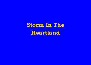 Storm In The

Heartland