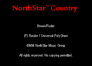 NorthStar' Country

Bmuuanoaet
(Pl Rondm I Umeraal-PolyGram
QMM NorthStar Musxc Group

All rights reserved No copying permithed,