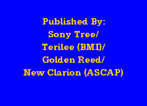 Published Byt
Sony Treel
Terilee (BMI)!

Golden Reed!
New Clarion (ASCAP)