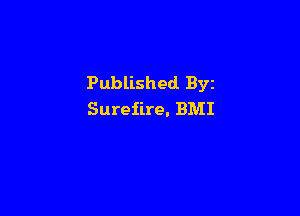 Published Byz

Surefire. BMI