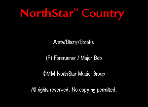 Nord-IStarm Country

ArataJBlazyIBmol-m
(P) Forerunner! Major Bob
wdhd NorihStar Musnc Group

NI nghts reserved, No copying pennted
