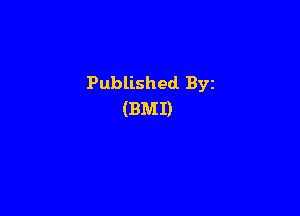 Published Byz

(BMI)