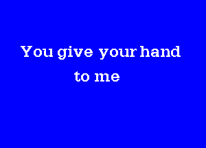 You give your hand

to 1119