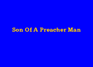 Son Oi A Preacher Man