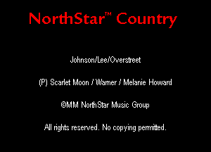 Nord-IStarm Country

JohnsonJLeeIOxxemnt
(P) Scadet Moon MIImeerf Melanie Howard

wdhd NorihStar Musnc Group

NI nghts reserved, No copying pennted