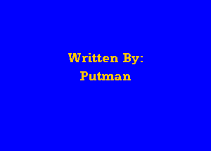 Written Byz

Putman
