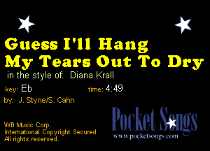 I? 451

Guess I'll Hang
My Tears Out To Dry

m the style of Diana Krall

key Eb 1m 4 119
by, J Stynels Cahn

W8 Mmsic Corpv
Imemational Copynght Secumd
M rights resentedv