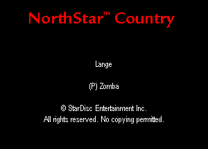 NorthStar' Country

Lange
(Pl Zomba

Q StarD-ac Entertamment Inc
All nghbz reserved No copying permithed,
