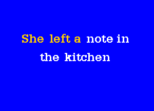 She left a note in

the kitchen