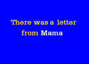 There was a letter

from Mama