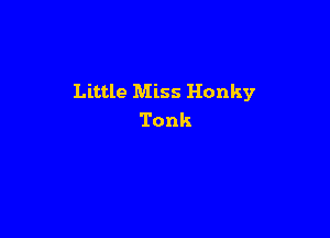 Little Miss Honky

Tonk