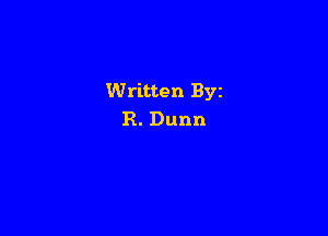 Written Byz

R. Dunn