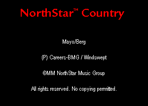 NorthStar' Country

MayofBerg
(P) Cmcm-BMG I Wmdswept
QMM NorthStar Musxc Group

All rights reserved No copying permithed,