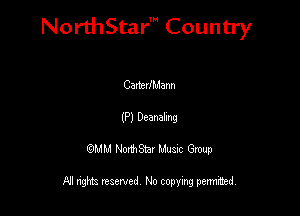 NorthStar' Country

CartedMann

(P) Dembvg

QMM NorthStar Musxc Group

All rights reserved No copying permithed,