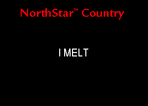 NorthStar' Country

IMELT