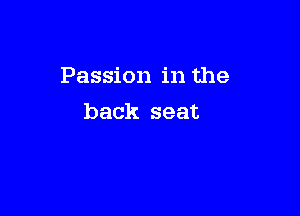 Passion in the

back seat