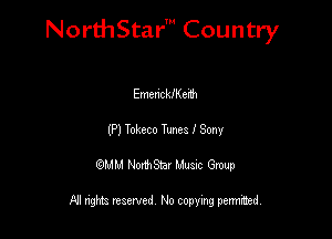 NorthStar' Country

Emenckaenh
(P) Tokeco Tunes I Sony
QMM NorthStar Musxc Group

All rights reserved No copying permithed,