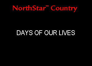 NorthStar' Country

DAYS OF OUR LIVES