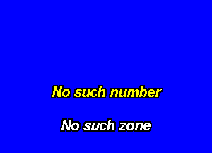 No such number

No such zone