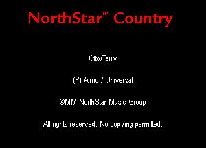 NorthStar' Country

Onoffeny
(P) Alma I Umvmal
QMM NorthStar Musxc Group

All rights reserved No copying permithed,