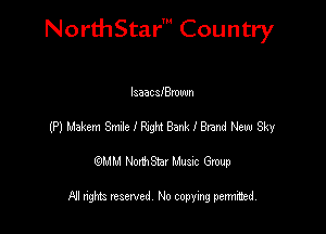 NorthStar' Country

Isaacsleuun
(HmeSrMeiPogMBWIBxandeSky
emu NorthStar Music Group

All rights reserved No copying permithed