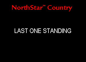 NorthStar' Country

LAST ONE STANDING