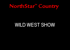 NorthStar' Country

WILD WEST SHOW