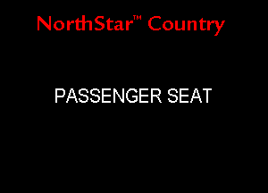 NorthStar' Country

PASSENGER SEAT