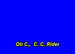 Oh C., C. C. Rider