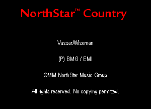 NorthStar' Country

Vaaaavfdlfnaeman
(P) BMG I EMI
QMM NorthStar Musxc Group

All rights reserved No copying permithed,
