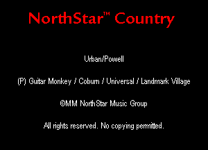 NorthStar' Country

UrbanIPowell
(P) Guiaruonkey ICohmltkwexselllendmakWage
emu NorthStar Music Group

All rights reserved No copying permithed