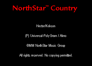NorthStar' Country

HectotIKobaon
(Pl Ummal-Polv Gem lA'mo
QMM NorthStar Musxc Group

All rights reserved No copying permithed,