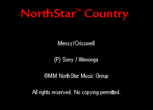 NorthStar' Country

Menainnaawell
(P) Sony I Wenonga
QMM NorthStar Musxc Group

All rights reserved No copying permithed,
