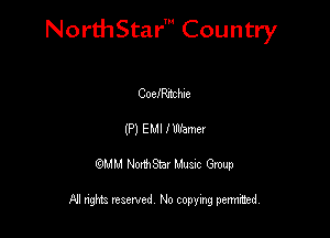 NorthStar' Country

CociRrbzhue
(P) EMI I Werner
QMM NorthStar Musxc Group

All rights reserved No copying permithed,