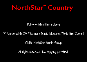 NorthStar' Country

MelfordlhdlddlemanlBerg
(P) Wemal-MCAIWeme! I Magx Mustang Imie Em Cmgzi
emu NorthStar Music Group

All rights reserved No copying permithed