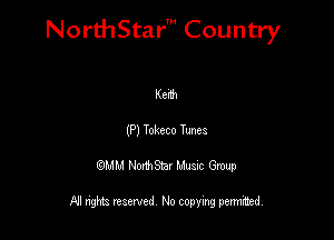 NorthStar' Country

Kenh
(P) Tokeco Tunes
QMM NorthStar Musxc Group

All rights reserved No copying permithed,