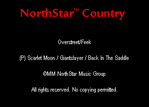 NorthStar' Country

Oversveev'Feek
(P) ScarietMooanaantslayerlBack InThe Sade
emu NorthStar Music Group

All rights reserved No copying permithed