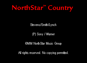 NorthStar' Country

QrvenameMILynch
(P) Sony I Werner
QMM NorthStar Musxc Group

All rights reserved No copying permithed,