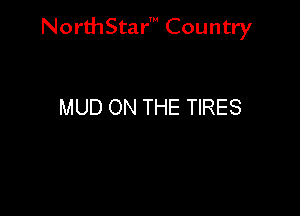Nord-IStarm Country

MUD ON THE TIRES