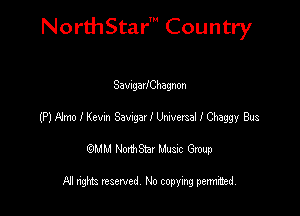 NorthStar' Country

Savngan'Chagnon
(P)RmolKevm SavvguIUmemallChaggy Bus
emu NorthStar Music Group

All rights reserved No copying permithed