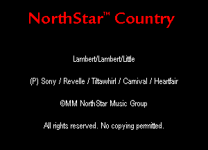 NorthStar' Country

LambenllambenIlmie
(P) Sony I Revere Imam I Carnival I Heatfa'zr
emu NorthStar Music Group

All rights reserved No copying permithed