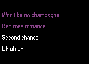 lNothenochanpagne

Redrosermnance

Secondchance
Uhuhuh